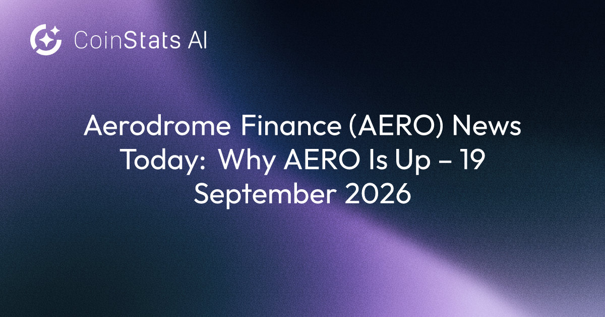 Aerodrome Finance (AERO) News Today: Why AERO Is Up – 19 September 2026