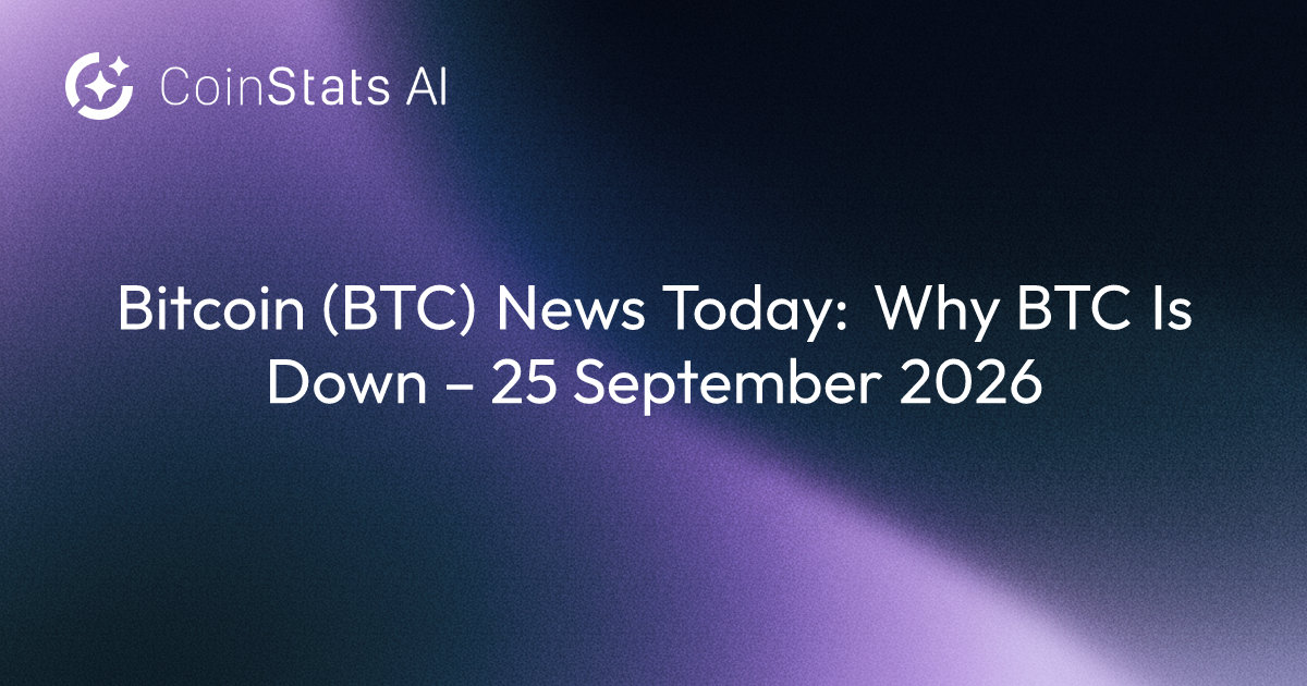 Bitcoin (BTC) News Today: Why BTC Is Down – 25 September 2026