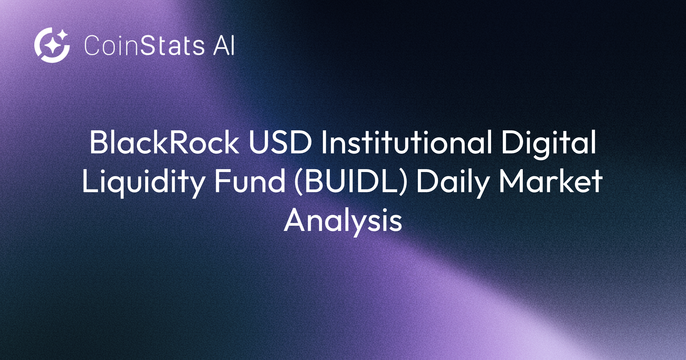 BlackRock USD Institutional Digital Liquidity Fund (BUIDL) Daily Market Analysis