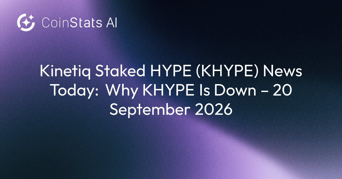 Kinetiq Staked HYPE (KHYPE) News Today: Why KHYPE Is Down – 20 September 2026