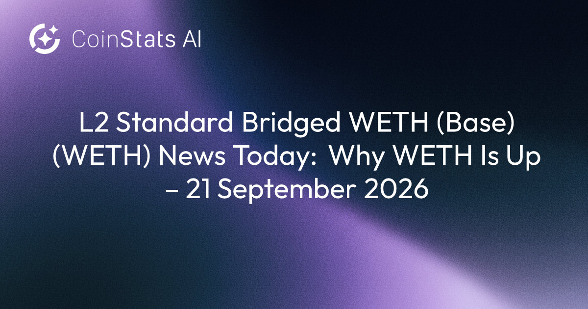 L2 Standard Bridged WETH (Base) (WETH) News Today: Why WETH Is Up – 21 September 2026
