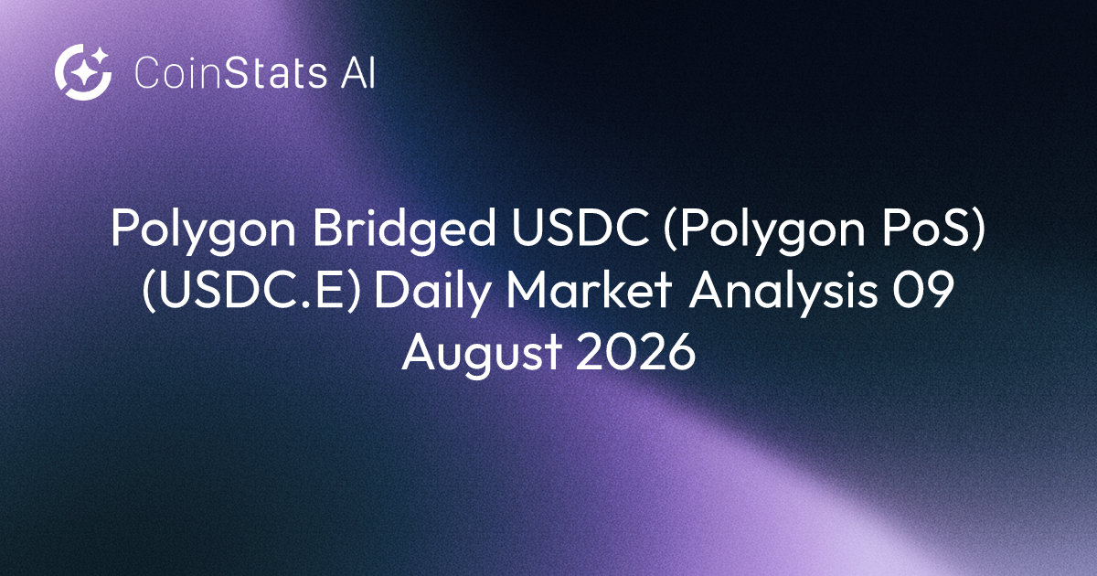 Polygon Bridged USDC (Polygon PoS) (USDC.E) Daily Market Analysis 09 August 2026