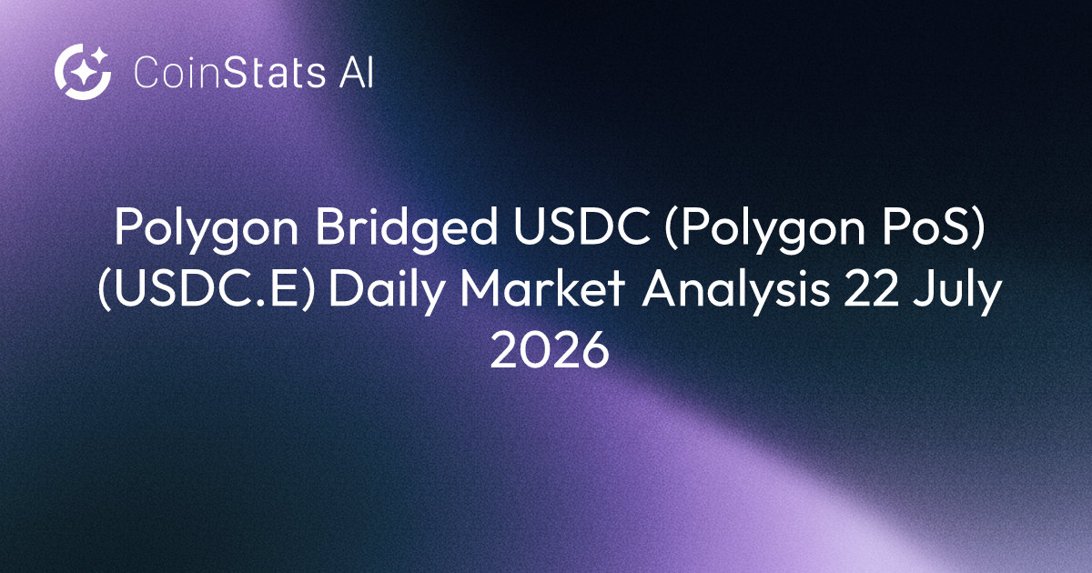 Polygon Bridged USDC (Polygon PoS) (USDC.E) Daily Market Analysis 22 July 2026