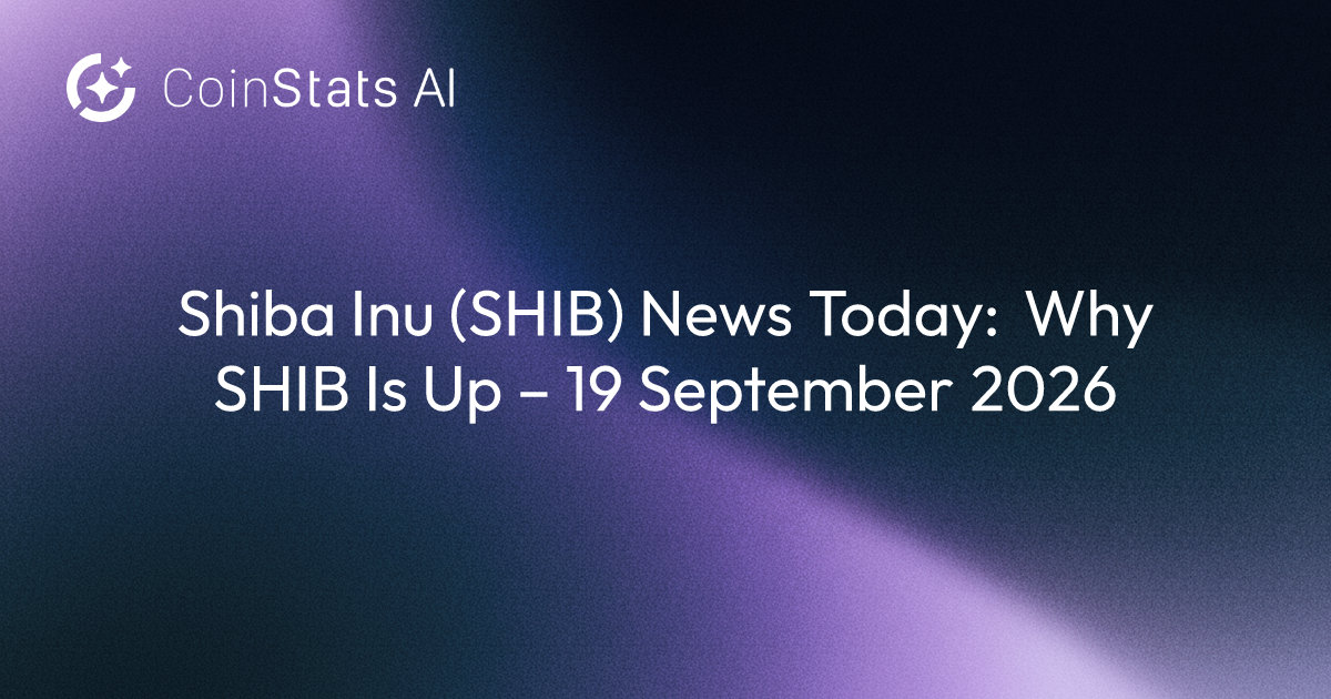 Shiba Inu (SHIB) News Today: Why SHIB Is Up – 19 September 2026